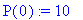 P(0) := 10